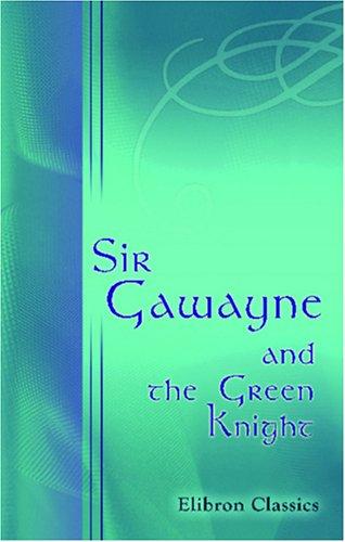 Sir Gawayne and the Green Knight An Alliterative Romance-Poem (c. 1360 A.D.)